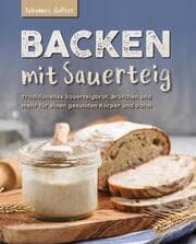 Cover von Backen mit Sauerteig: Mit traditionellem Sauerteigbrot, Brötchen und mehr für einen gesunden Körper und Darm