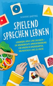 Cover von Spielend Sprechen lernen: Logopädie Spiele und Übungen - die kindgerechte Sprachförderung für Kinder in Kindergarten, Grundschule und zu Hause