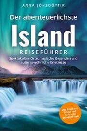 Cover von Der abenteuerlichste Island Reiseführer - Spektakuläre Orte, magische Gegenden und außergewöhnliche Erlebnisse - Das Beste aus Natur und Kultur für deinen Urlaub