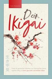 Cover von Dein Ikigai - Finde mit japanischer Weisheit und Gelassenheit deinen eigenen Weg zu einem gesunden und erfüllten Leben