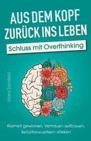Cover von Aus dem Kopf zurück ins Leben - Schluss mit Overthinking