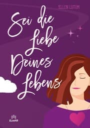 Cover von Sei die Liebe deines Lebens