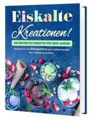 Cover von Eiskalte Kreationen: Die besten Eis Rezepte für jede Saison