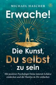 Cover von Erwache! Die Kunst, du selbst zu sein: Mit positiver Psychologie Deine inneren Schätze entdecken und die Flamme in Dir entfachen