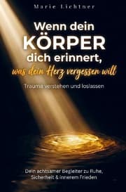 Cover von Wenn dein Körper dich erinnert, was dein Herz vergessen will