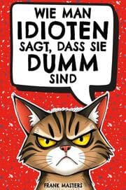 Cover von Wie man Idioten sagt, dass sie dumm sind