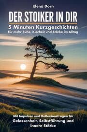 Cover von Der Stoiker in dir - 5 Minuten Kurzgeschichten für mehr Ruhe, Klarheit und Stärke im Alltag