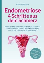 Cover von Endometriose - 4 Schritte aus dem Schmerz - inklusive Schmerz- und Erfolgstagebuch, Video und Audio-Dateien - Veränderung darf leicht sein