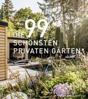 Cover von Die 99 schönsten privaten Gärten (und der 100ste wird Ihrer)