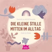 Cover von Die kleine Stille mitten im Alltag. Für Eltern