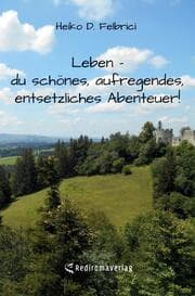 Cover von Leben - du schönes, aufregendes, entsetzliches Abenteuer!