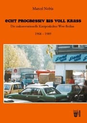 Cover von Echt progressiv bis voll krass - Die unkonventionelle Kneipenkultur West-Berlins 1968 - 1989