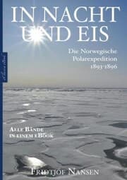 Cover von Fridtjof Nansen: In Nacht und Eis - Die Norwegische Polarexpedition 1893-1896 , Alle Bände in einem eBook