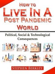 Cover von How to Live In A Post Pandemic World: Political, Social & Technological Consequences