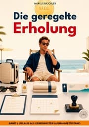 Cover von Die geregelte Erholung 1: Urlaub als genehmigter Ausnahmezustand