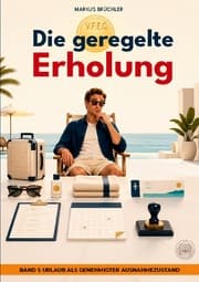 Cover von Die geregelte Erholung 1: Urlaub als genehmigter Ausnahmezustand