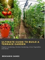 Cover von Ultimate Guide to Build a Terrace Garden: Organic Gardening, Kitchen Gardening, Grow Vegetables and Herbs