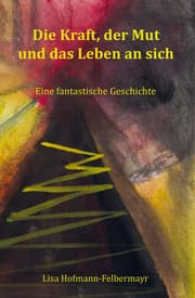 Cover von Die Kraft, der Mut und das Leben an sich