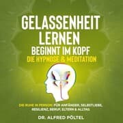 Cover von Gelassenheit lernen beginnt im Kopf - Die Hypnose & Meditation