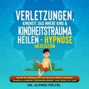 Cover von Verletzungen, Kindheit, das innere Kind & Kindheitstrauma heilen - Hypnose Meditation