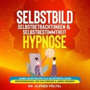 Cover von Selbstbild, Selbstbetrachtungen & Selbstbestimmtheit - Hypnose