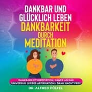 Cover von Dankbar und glücklich leben - Dankbarkeit durch Meditation