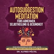 Cover von Die Autosuggestion Meditation fürs Abnehmen, Selbstheilung & Gesundheit