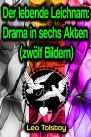 Cover von Der lebende Leichnam: Drama in sechs Akten (zwölf Bildern)