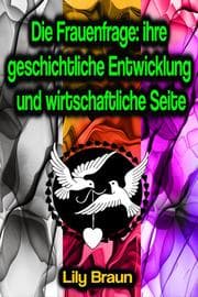 Cover von Die Frauenfrage: ihre geschichtliche Entwicklung und wirtschaftliche Seite