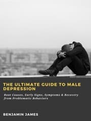 Cover von The Ultimate Guide to Male Depression: Root Causes, Early Signs, Symptoms & Recovery from Problematic Behaviors