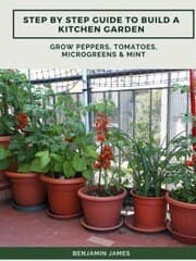 Cover von Step by Step Guide to Build a Kitchen Garden: Grow Peppers, Tomatoes, Microgreens & Mint