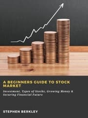 Cover von A Beginners Guide to Stock Market: Investment, Types of Stocks, Growing Money & Securing Financial Future