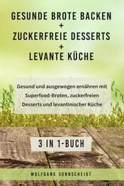 Cover von Gesunde Brote backen + Zuckerfreie Desserts + Levante Küche