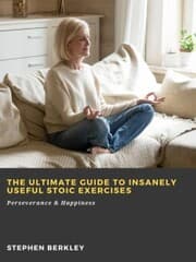 Cover von The Ultimate Guide to Insanely Useful Stoic Exercises: Perseverance & Happiness