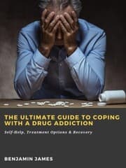 Cover von The Ultimate Guide to Coping with a Drug Addiction: Self-Help, Treatment Options & Recovery