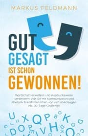 Cover von GUT GESAGT IST SCHON GEWONNEN! Wortschatz erweitern und Ausdrucksweise verbessern: Wie Sie mit Kommunikation und Rhetorik Ihre Mitmenschen von sich überzeugen inkl. 30-Tage-Challenge