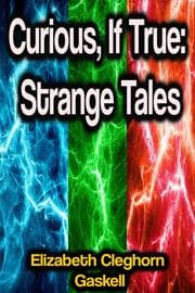 Cover von Curious, If True: Strange Tales