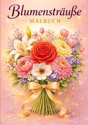 Cover von Blumensträuße - Blumen Malbuch für Erwachsene mit 50 schönen Ausmalbildern