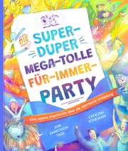 Cover von Die super-duper, mega-tolle Für-immer-Party