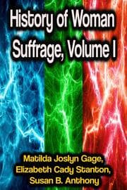 Cover von History of Woman Suffrage, Volume I