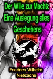 Cover von Der Wille zur Macht: Eine Auslegung alles Geschehens