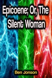 Cover von Epicoene; Or, The Silent Woman