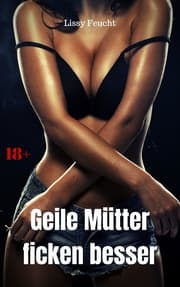 Cover von Geile Mütter ficken besser