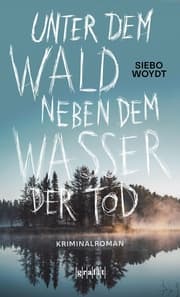 Cover von Unter dem Wald, neben dem Wasser der Tod
