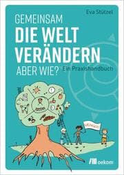 Cover von Gemeinsam die Welt verändern - aber wie?