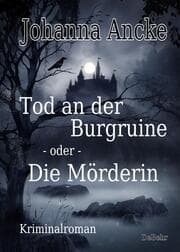 Cover von Tod an der Burgruine - oder - Die Mörderin - Kriminalroman