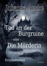 Cover von Tod an der Burgruine - oder - Die Mörderin - Kriminalroman