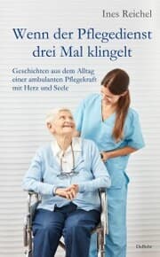 Cover von Wenn der Pflegedienst drei Mal klingelt - Geschichten aus dem Alltag einer ambulanten Pflegekraft mit Herz und Seele
