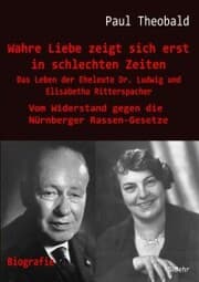 Cover von Wahre Liebe zeigt sich erst in schlechten Zeiten - Das Leben der Eheleute Dr. Ludwig und Elisabetha Ritterspacher - Vom Widerstand gegen die Nürnberger Rassen-Gesetze