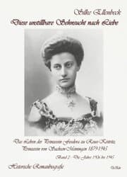 Cover von Diese unstillbare Sehnsucht nach Liebe - Band 2 - Die Jahre 1906 bis 1945 - Das Leben der Prinzessin Feodora zu Reuss-Köstritz, Prinzessin von Sachsen-Meiningen 1879-1945 - Historische Romanbiografie